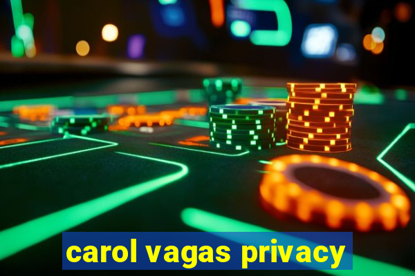 carol vagas privacy